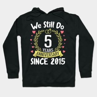 Happy Husband Wife We Still Do 5 Years Anniversary Since 2015 Marry Memory Party Day Hoodie